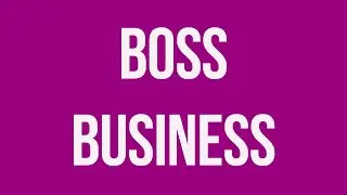 Welcome to Boss Business...