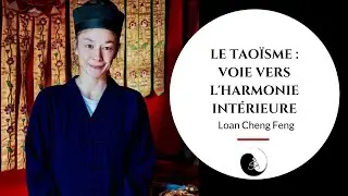 Le taoïsme, une voie vers l'harmonie intérieure - Interview de Loan Cheng Feng, enseignante taoïste