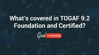 What's covered in TOGAF Foundation and Certified e-Learning? (TOGAF certification)