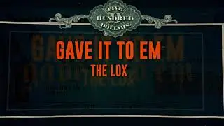 The Lox - Gave It To Em (Official Lyric Video)