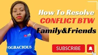 How to Resolve Conflict Between Family & Friends | Conflict Resolution| #OGracious