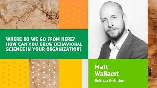 How You Can Grow Behavioral Science in your Organization with Matt Wallaert, BeSci.io & Author