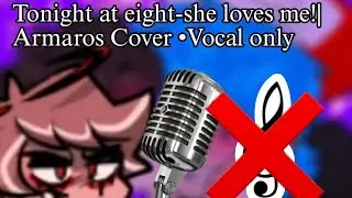 Tonight at Eight-She Loves me!|Armaros Cover • Vocal only