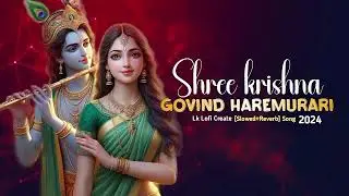 Shree krishna govind hare murari Lk Lofi Create 2024