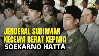 The Story of General Sudirman Was Disappointed with Soekarno Hatta