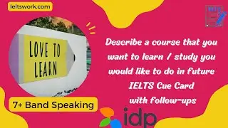 Describe a course that you want to learn / study you would like to do in future IELTS Cue Card