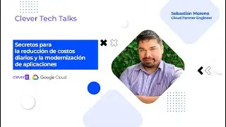 Clever Tech Talks: Secretos para la reducción de costos diarios y la modernización de aplicaciones