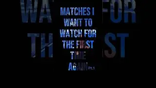 WWE Matches I Want To See For The First Time Again