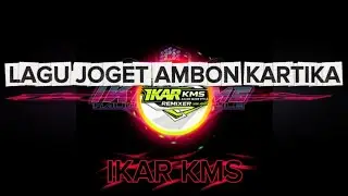 LAGU JOGET AMBON KARTIKA REMIX TERBARU 2026 BY IKAR KMS