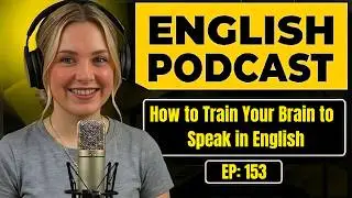 How to Train Your Brain to Speak in English | English Listening Practice | Learn to Think in English