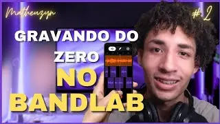 GRAVANDO UMA MÚSICA EM CASA! Do zero no bandlab | Parte 2