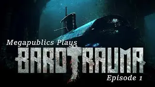 Megapublics Plays Barotrauma, Multiplayer Campaign; Episode 1