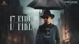 17 Fire || Mitty Singh || Jaggi Sandhu || Official Lyrical Video || New Punjabi Song 2024 || SardarG