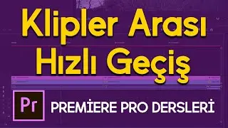 Premiere Pro'da Klipler Arası Hızlı Geçiş