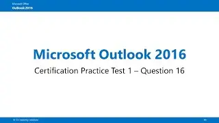 Outlook 2016 Practice Test 1 Questions 16 - 22