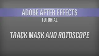 Adobe After Effects – Track Mask and Rotoscope
