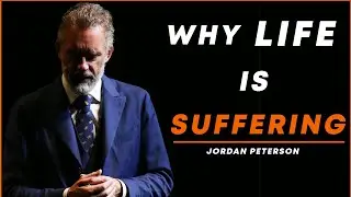 Why LIFE is SUFFERING...|| Jordan Peterson