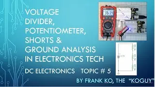 Voltage Divider, Potentiometers, Shorts and Ground = DC Electronics Topic # 5