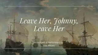 Leave Her, Johnny, Leave Her (lyrics)
