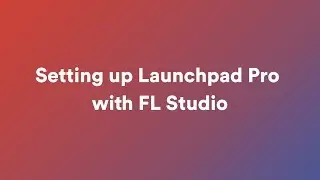 Setting up Launchpad Pro with FL Studio // Launchpad Pro