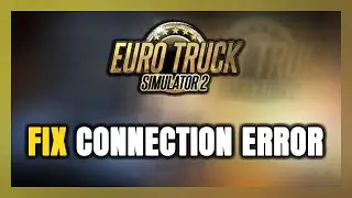 How to FIX Euro Truck Simulator 2 Connection Error / Server Error!