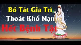 Niệm Quán Thế Âm Bồ Tát - Gia Trì Thoát Khổ Nạn, Bệnh Tật...#trungtamdannguyet