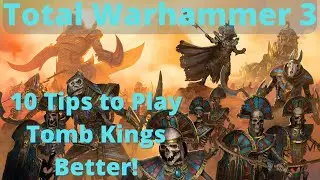 10 Tips to play the Tomb Kings Better! TW3