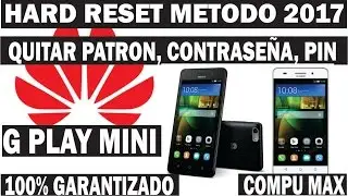 HARD RESET HUAWEI G PLAY MINI (QUITAR PATRON, CONTRASEÑA, PIN)