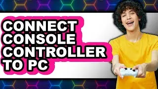 How to Connect Console Controller to Pc (full Guide)
