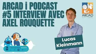 ARCAD i Podcast – Interview d’Axel Rouquette #05