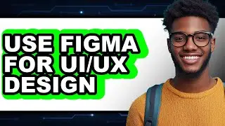 How to Use Figma for UI/UX Design 2025 - Easy Guide