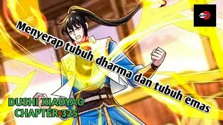 DUSHI XIAOYAO CHAPTER 325 | Menyerap tubuh dharma dan tubuh emas