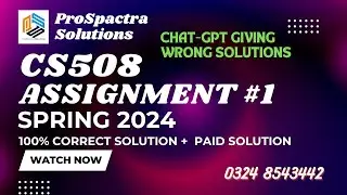 CS508 Assignment 1 Solution Spring 2024 Perfect Solution by ProSpactra Solutions