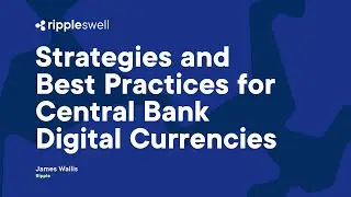 Swell 2022: Strategies and Best Practices for Central Bank Digital Currencies with James Wallis