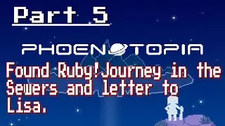 Phoenotopia - Part 5: Journey in the Sewers, Letter to Lisa, and Found Ruby!