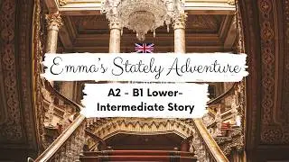 LOWER-INTERMEDIATE ENGLISH STORY 🏡 Emma's Stately Adventure A2 - B1 | Level 4 - 5 | English Practice
