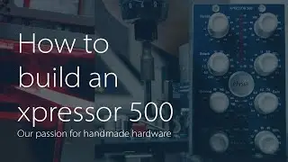 How to build an elysia xpressor 500! Class-A Hardware | Handmade with passion.