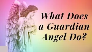 What Does a Guardian Angel Do | Do You Have A GUARDIAN ANGEL?