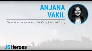 Recursion, Iteration, and JavaScript: A Love Story - Anjana Vakil | JSHeroes 2018