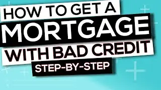 How to get a Mortgage with Bad Credit UK (step by step guide)