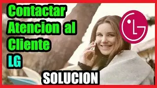 Como Contactar Atencion al Cliente de LG I Solucion 2024