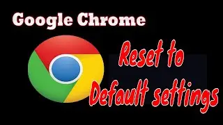 Reset Google Chrome to Default Settings in windows