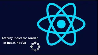 React Native: How to Use ActivityIndicator for Implementing a Loader