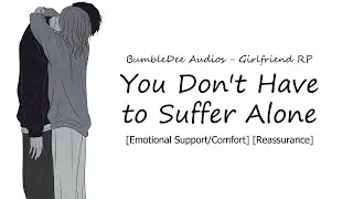 [ASMR Girlfriend] You Don't Have to Suffer Alone [Emotional Support/Comfort] [Reassurance]