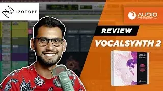 Reseña: iZotope Vocal Synth 2 - Creatividad Con Las Voces Al Máximo