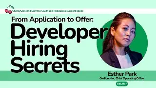 From Application to Offer: Developer Hiring Secrets with Esther Park