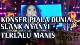 SLANK lagu TERLALU MANIS konser PIALA DUNIA FINAL