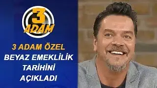 Beyaz Ne Zaman Emekli Olacak? | 3 Adam Özel