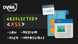DVWA - Reflected XSS ( Low, Medium, High, Impossible )