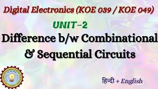 Difference b/w Combinational & Sequential Circuits | Digital Electronics (KOE 039 / 049) | Unit-2